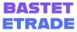 BASTET ETRADE